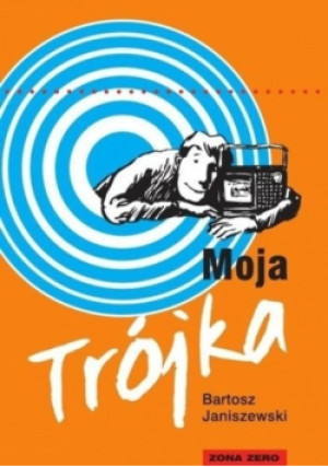 Moja Trójka - Bartosz Janiszewski - książka  wyd. 2013