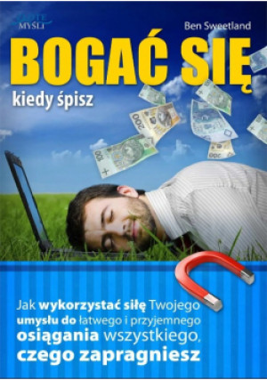 Bogać się, kiedy śpisz - Ben Sweetland - książka  wyd. 2009