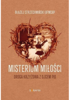 Misterium miłości Droga krzyżowa z Ojcem Pio - Błażej Strzechmiński - książka  wyd. 2024