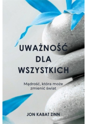 Uważność dla wszystkich - Jon Kabat-Zinn - książka  wyd. 2020
