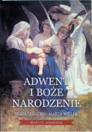 Adwent i Boże Narodzenie - Beata Legutko, Marta Wielek - książka  wyd. 2014