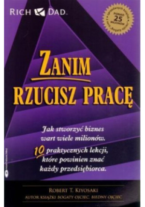 Zanim rzucisz pracę - Robert T. Kiyosaki - książka  wyd. 2009
