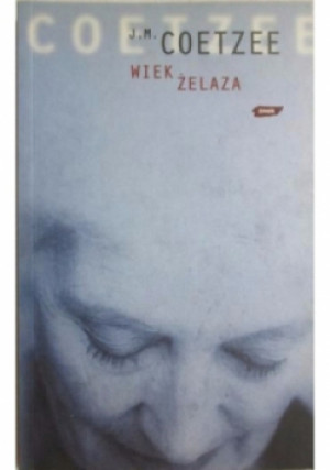 Wiek żelaza - J. M. Coetzee - książka  wyd. 2004