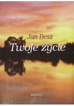 Twoje życie - Jan Besz - książka  wyd. 2007
