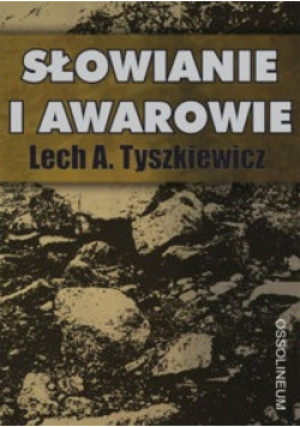 Słowianie i Awarowie - Lech Tyszkiewicz - książka historyczna wyd. 2009