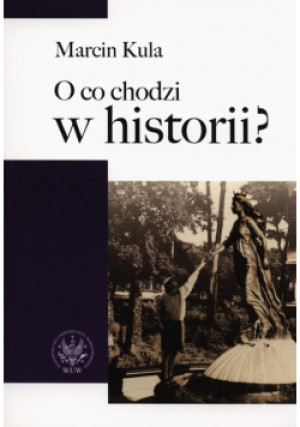 O co chodzi w historii - Marcin Kula - książka reportaż wyd. 2008