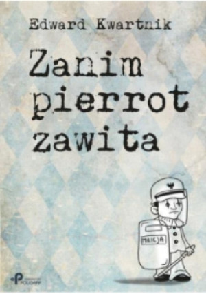 Zanim pierrot zawita - Edward Kwartnik - książka  wyd. 2012