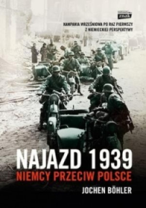 Najazd 1939 Niemcy przeciw Polsce - Jochen Bohler - książka historyczna wyd. 2015