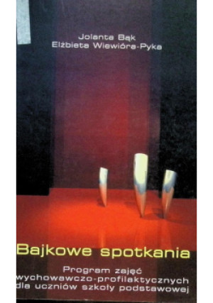 Bajkowe spotkania - Elżbieta Wiewióra-Pyka, Jolanta Bąk - książka  wyd. 2003