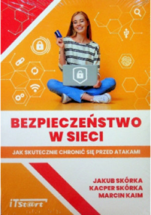 Bezpieczeństwo w sieci - Marcin Kaim, Kacper Skórka, Jakub Skórka - książka  wyd. 2020