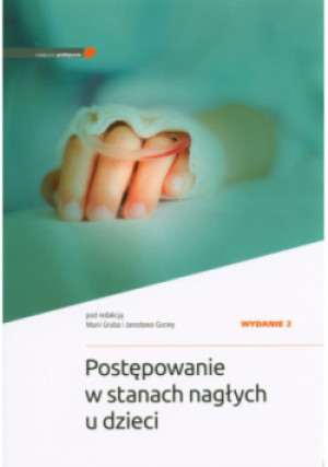 Postępowanie w stanach nagłych u dzieci w.2 - M. Gruba, J. Gucwa - książka  wyd. 2024