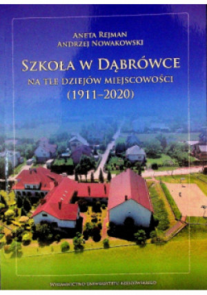 Szkoła w Dąbrówce - Andrzej Nowakowski, Aneta Rejman - książka historyczna wyd. 2022