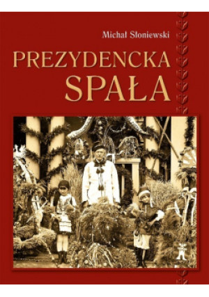Prezydencka spała - Michał Słoniewski - książka historyczna wyd. 2012