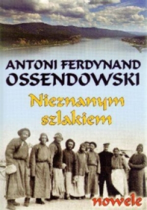Nieznanym szlakiem - Antoni Ferdynand Ossendowski - książka historyczna wyd. 2010