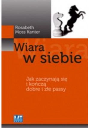 Wiara w siebie - Moss Rosabeth Kanter - książka  wyd. 2010