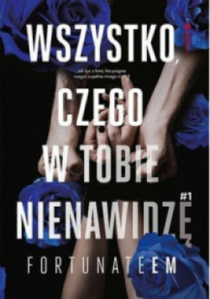 Wszystko, czego w tobie nienawidzę 1 - FortunateEm - książka  wyd. 2023