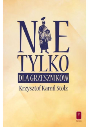 Nie tylko dla grzeszników - Kzyztof Kamil Stolz - książka  wyd. 2019