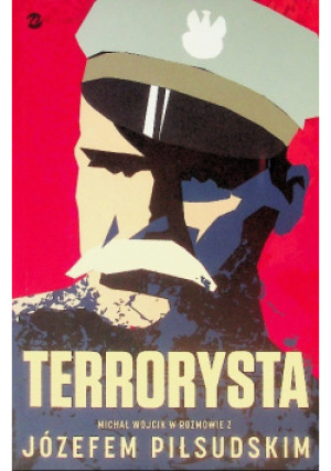 Terrorysta - Józef Piłsudski, Michał Wójcik - książka historyczna wyd. 2018