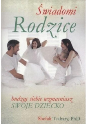 Świadomi Rodzice - Shefali Tsabary - książka  wyd. 2014
