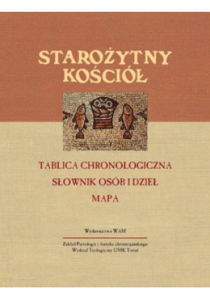 Starożytny Kościół. Tablica chronologiczna, słownik osób i dzieł, mapa - książka  wyd. 2006