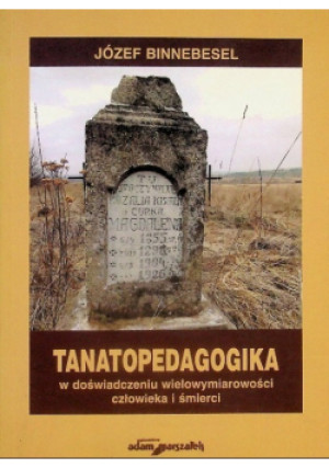 Tanatopedagogika - Józef Binnebesel - książka  wyd. 2013