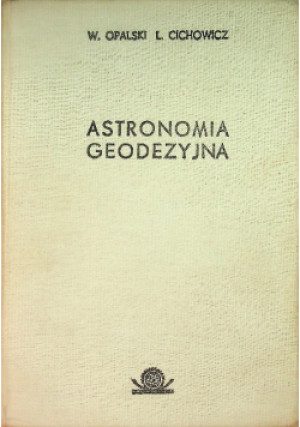 Astronomia geodezyjna - Wiesław Opalski - książka  wyd. 1977