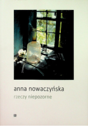 Rzeczy Niepozorne - Anna Nowaczyńska - książka  wyd. 2016