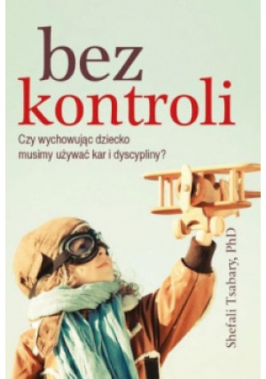 Bez kontroli - Shefali Tsabary dr - książka  wyd. 2015
