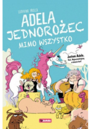 Adela. Jednorożec mimo wszystko - Irolla Ludivine - książka  wyd. 2019