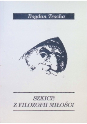 Szkice z filozofii miłości - Bogdan Trocha - książka  wyd. 2005
