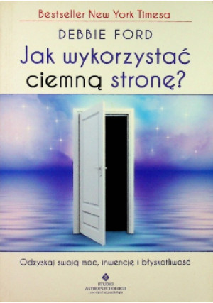 Jak wykorzystać ciemną stronę? - Debbie Ford - książka  wyd. 2011