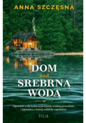 Dom nad srebrną wodą - Anna Szczęsna - książka  wyd. 2024