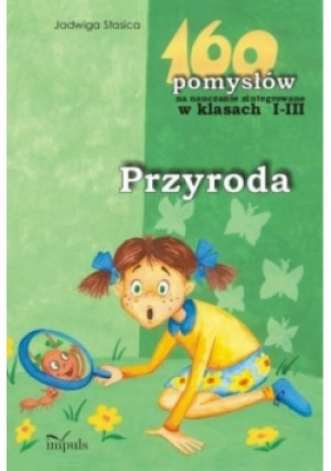 160 pomysłów na naucz. zinteg. I-III. Przyroda - Jadwiga Stasica - książka  wyd. 2001