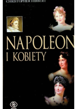 Napoleon i kobiety - Christopher Hibbert - książka historyczna wyd. 2004