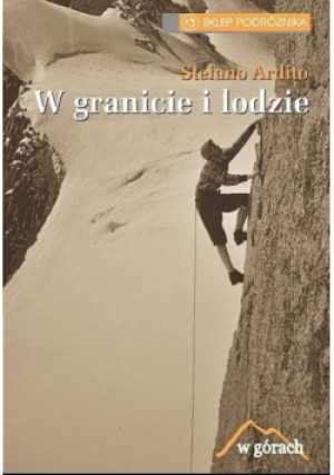 W granicie i lodzie - Stefano Ardito - książka reportaż wyd. 2011