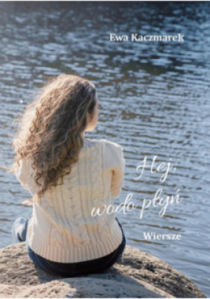 Hej, wodo płyń - Ewa Kaczmarek - książka  wyd. 2024