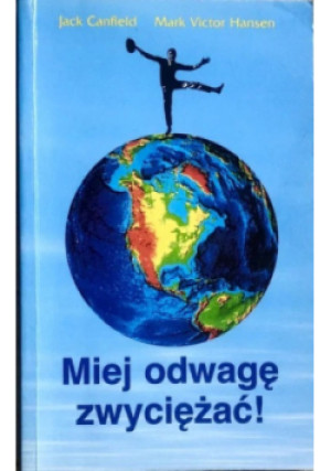 Miej odwagę zwyciężać - Jack Canfield, Mark Victor Hansen - książka  wyd. 2000