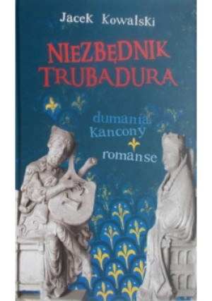 Niezbędnik Trubadura - Jacek Kowalski - książka historyczna wyd. 2007