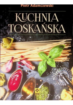 Kuchnia toskańska - Piotr Adamczewski - książka  wyd. 2015
