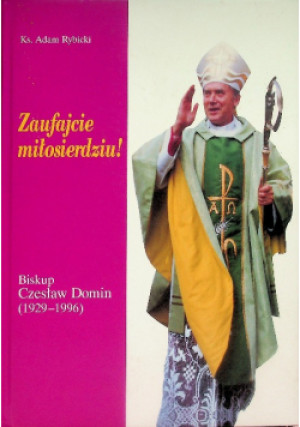 Zaufajcie miłosierdziu! Biskup Czesław Domin (192901996) - Adam Rybicki - książka  wyd. 2002