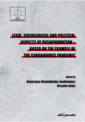 Legal sociological and political aspects of disinformation - based on the example of the coronavrius pandemic - Katarzyna Chałubińska-Jentkiewicz, Urszula Soler - książka  wyd. 2023