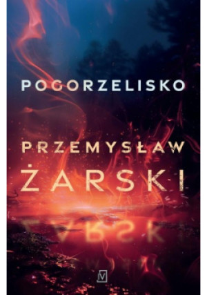 Pogorzelisko - Przemysław Żarski - książka  wyd. 2024