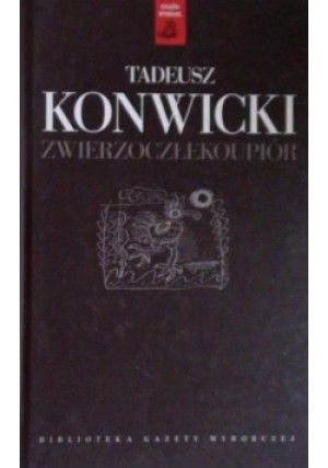 Zwierzoczłekoupiór - Tadeusz Konwicki - książka  wyd. 2010
