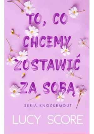 To, co chcemy zostawić za sobą - Lucy Score - książka  wyd. 2024