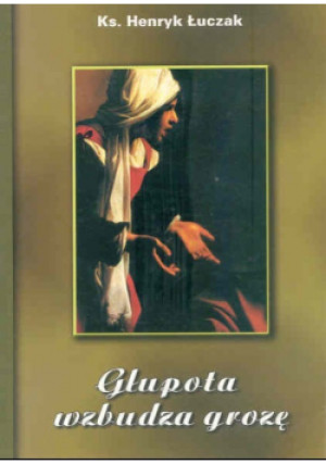 Głupota wzbudza grozę - Henryk Łuczak - książka  wyd. 2008