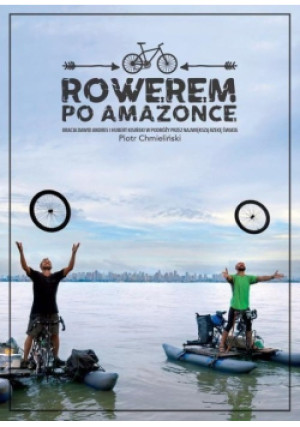 Rowerem po Amazonce - Piotr Chmieliński - książka reportaż wyd. 2017