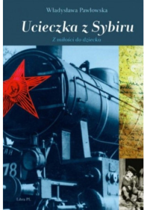 Ucieczka z Sybiru - Władysława Pawłowska - książka historyczna wyd. 2012