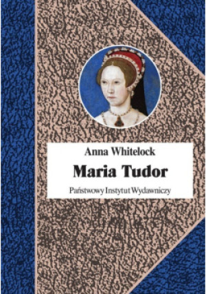 Maria Tudor - Anna Whitelock - książka historyczna wyd. 2019