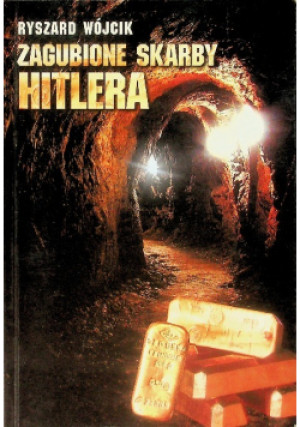 Zagubione Skarby Hitlera - Ryszard Wójcik - książka historyczna wyd. 2007