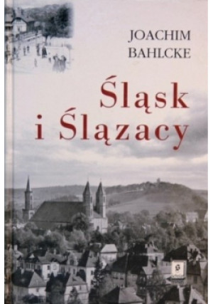 Śląsk i Ślązacy - Joachim Bahlcke - książka reportaż wyd. 2001